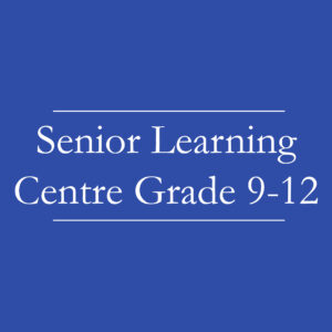 Senior Learning Centre Grade 9 - 12