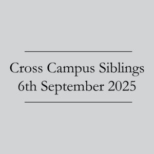 Cross Campus Siblings 6th September 2025